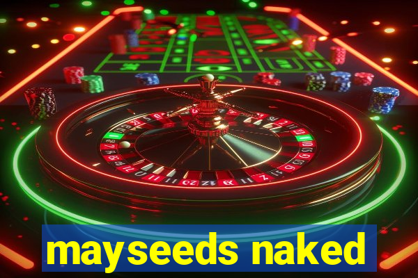 mayseeds naked